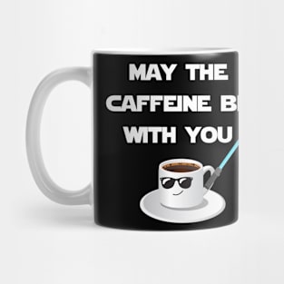 May the caffeine be with you Mug